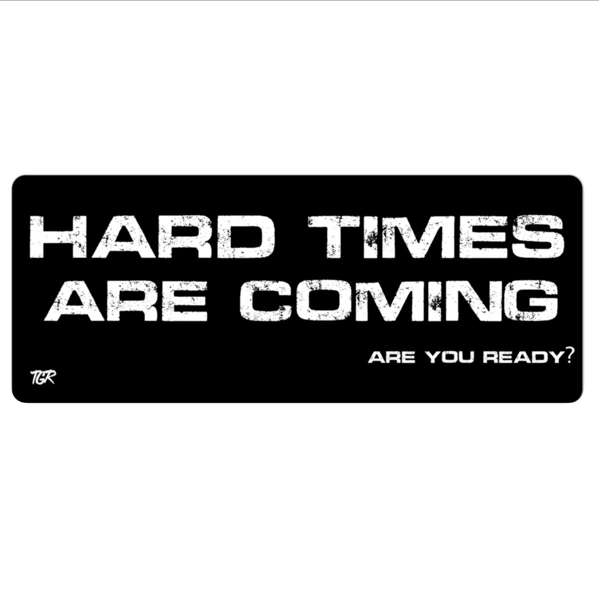 Hard Times Are Coming Decal